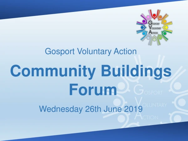 Gosport Voluntary Action Community Buildings Forum Wednesday 26th June 2019