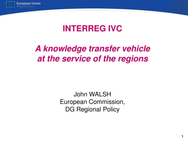 INTERREG IVC A knowledge transfer vehicle at the service of the regions