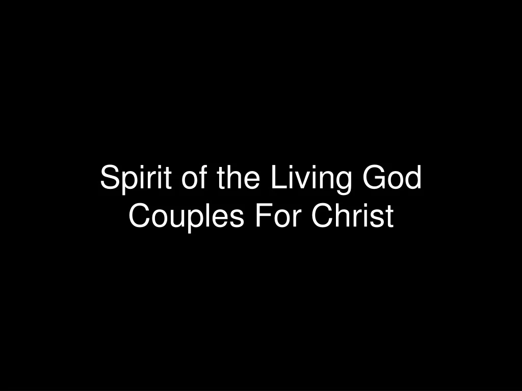 spirit of the living god couples for christ