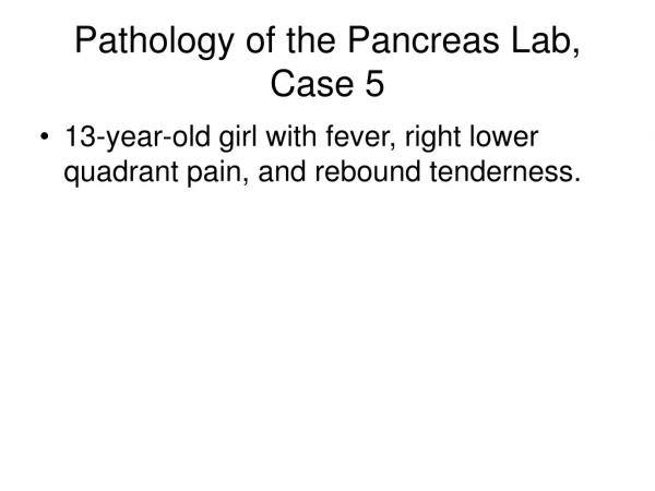 Pathology of the Pancreas Lab, Case 5