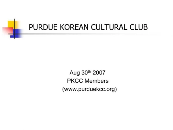 PURDUE KOREAN CULTURAL CLUB Aug 30th 2007 PKCC Members
