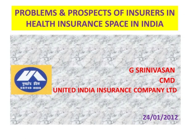 PROBLEMS &amp; PROSPECTS OF INSURERS IN HEALTH INSURANCE SPACE IN INDIA
