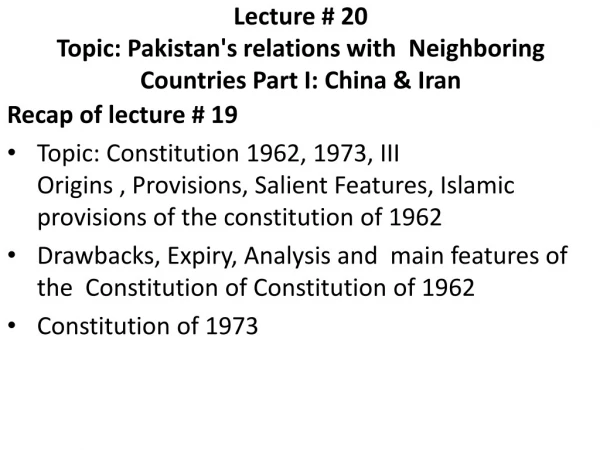 Lecture # 20 Topic: Pakistan's relations with Neighboring Countries Part I: China &amp; Iran