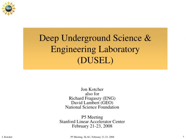 Deep Underground Science &amp; Engineering Laboratory (DUSEL)