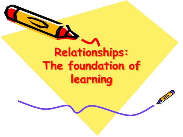 Relationships: The foundation of learning