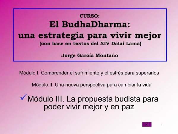 CURSO: El BudhaDharma: una estrategia para vivir mejor con base en textos del XIV Dalai Lama Jorge Garc a Monta o