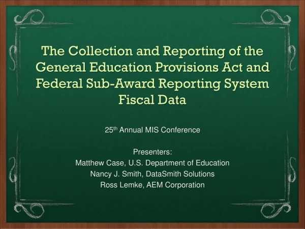 25 th Annual MIS Conference Presenters : Matthew Case, U.S. Department of Education