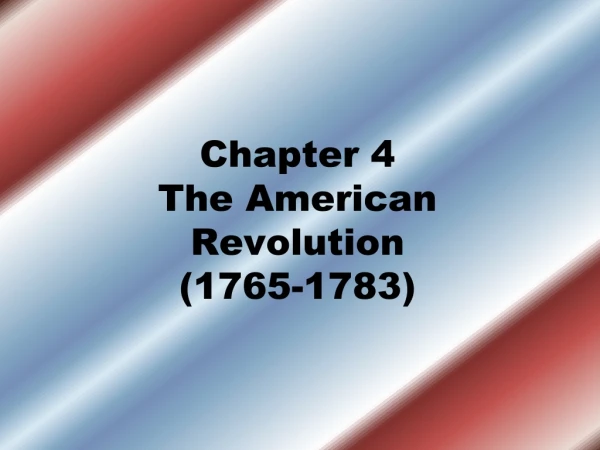 Chapter 4 The American Revolution (1765-1783)