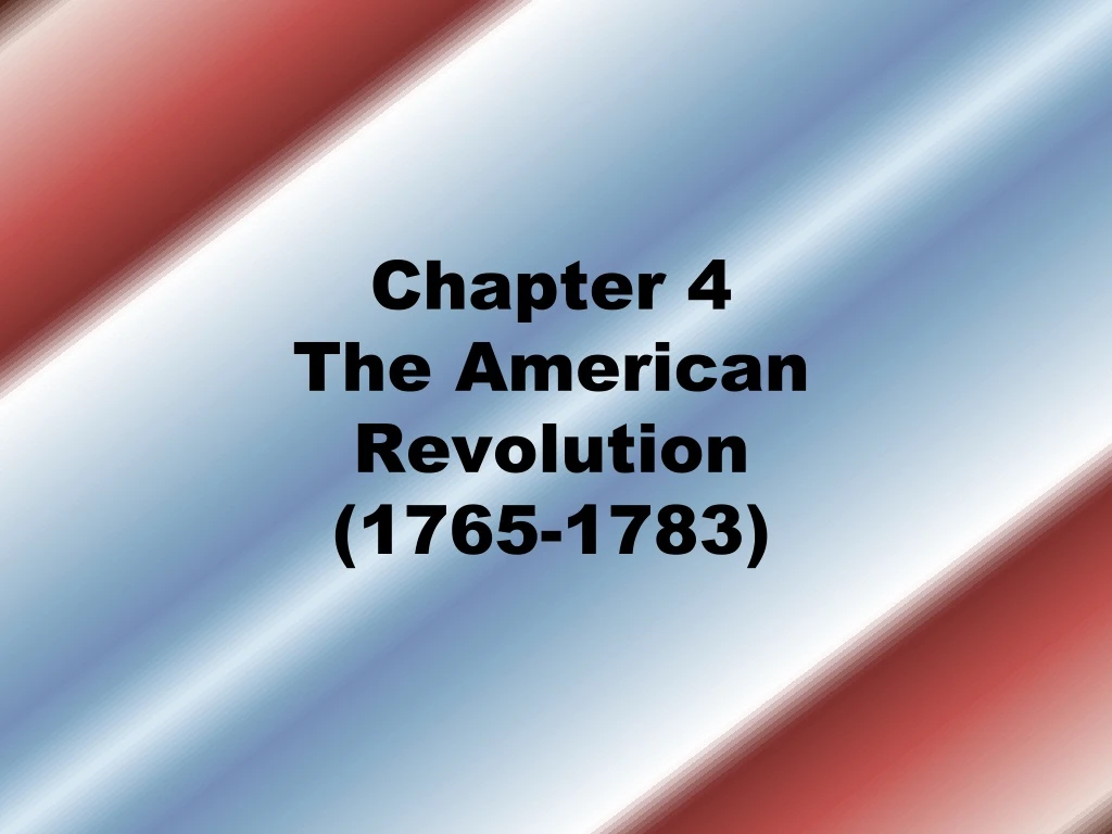chapter 4 the american revolution 1765 1783
