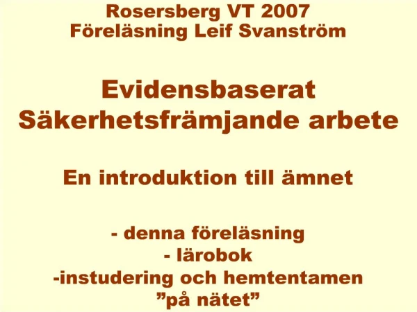 Rosersberg VT 2007 F rel sning Leif Svanstr m Evidensbaserat S kerhetsfr mjande arbete En introduktion till mnet - d