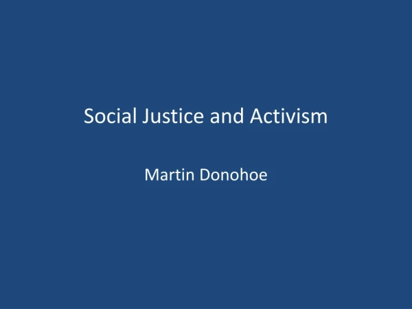 Social Justice and Activism Martin Donohoe