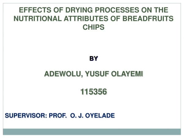 EFFECTS OF DRYING PROCESSES ON THE NUTRITIONAL ATTRIBUTES OF BREADFRUITS CHIPS BY