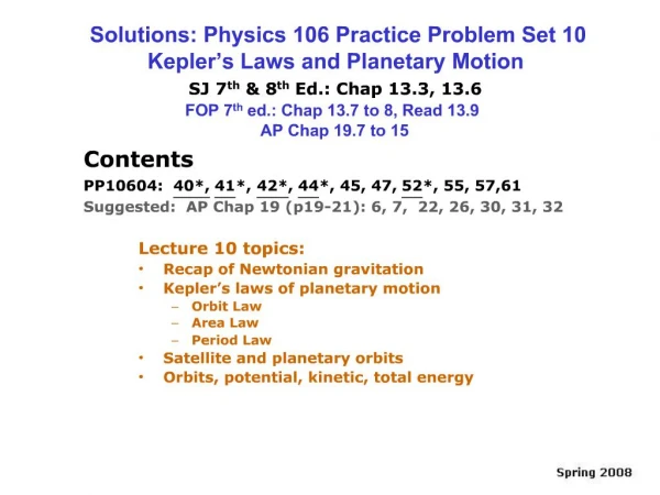 Solutions: Physics 106 Practice Problem Set 10 Kepler s Laws and Planetary Motion SJ 7th 8th Ed.: Chap 13.3, 13.6 F