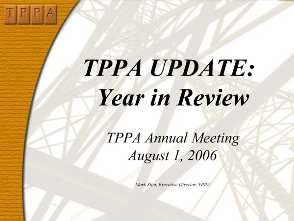 TPPA UPDATE: Year in Review TPPA Annual Meeting August 1, 2006 Mark Zion, Executive Director, TPPA
