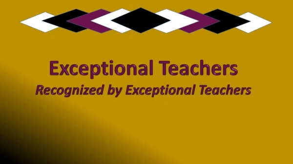 Exceptional Teachers Recognized by Exceptional Teachers