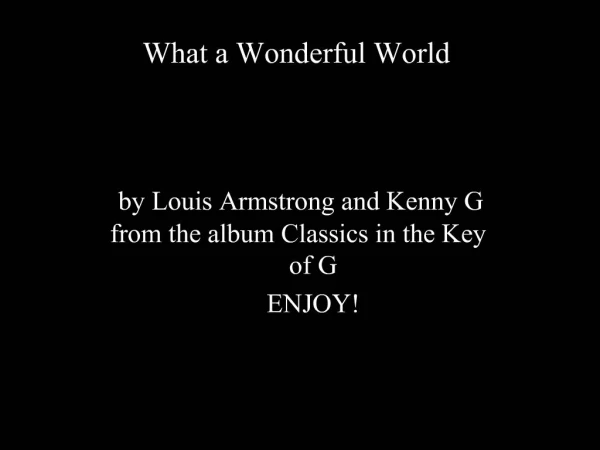 By Louis Armstrong and Kenny G from the album Classics in the Key of G ENJOY