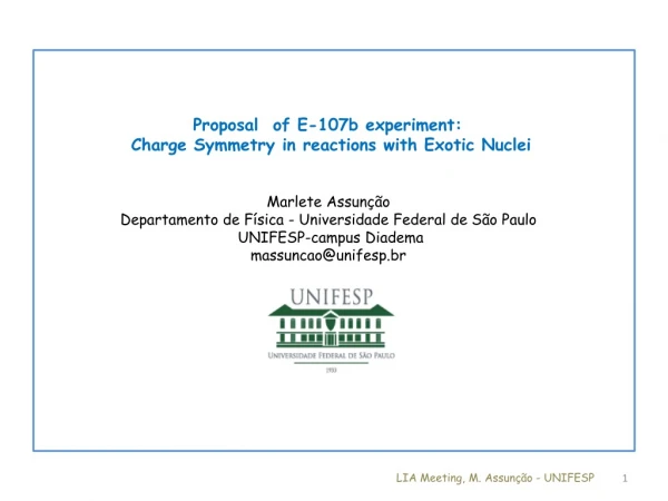 Proposal of E-107b experiment: Charge Symmetry in reactions with Exotic Nuclei