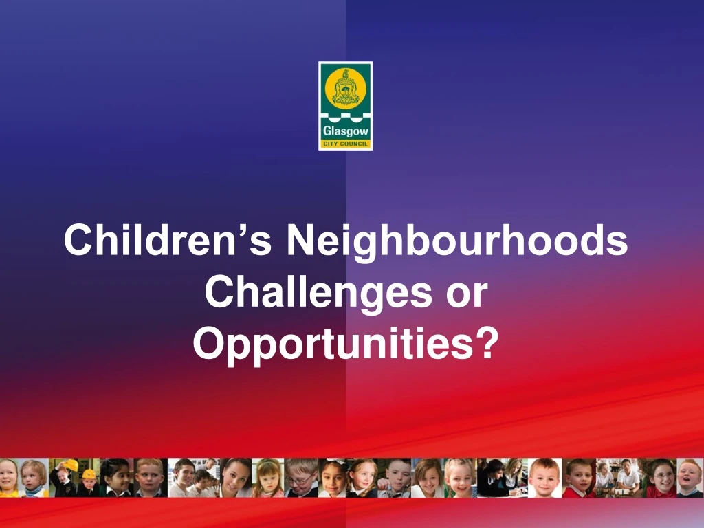children s neighbourhoods challenges or opportunities