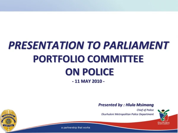 PRESENTATION TO PARLIAMENT PORTFOLIO COMMITTEE ON POLICE - 11 MAY 2010 -
