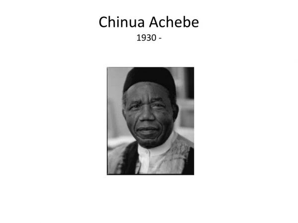Chinua Achebe 1930 -