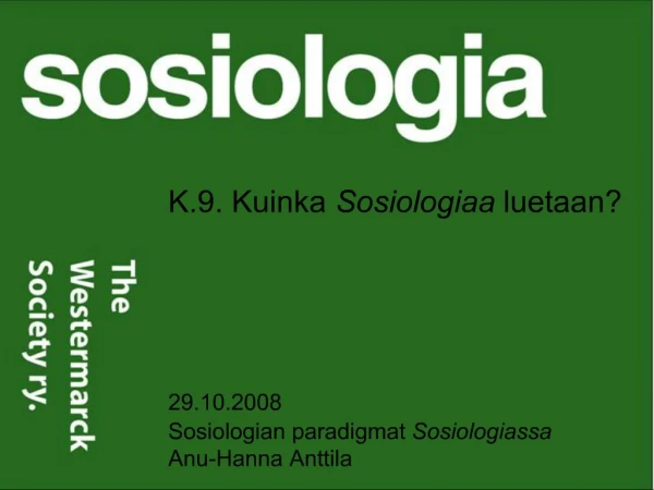 K.9. Kuinka Sosiologiaa luetaan 29.10.2008 Sosiologian paradigmat Sosiologiassa Anu-Hanna Anttila
