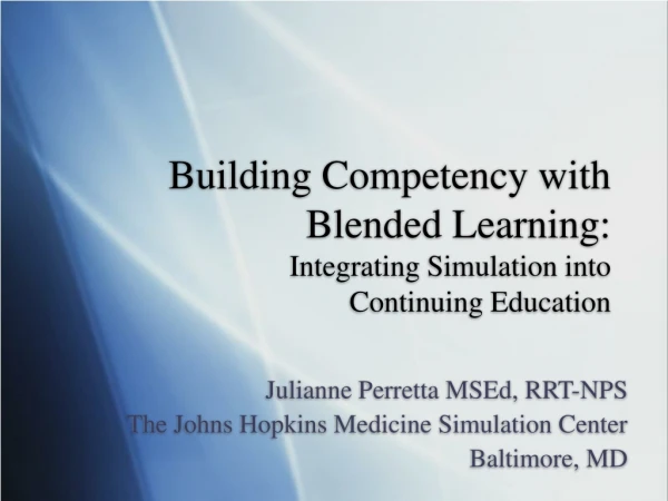 Building Competency with Blended Learning: Integrating Simulation into Continuing Education