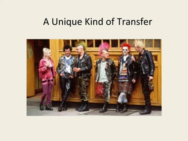 A Unique Kind of Transfer