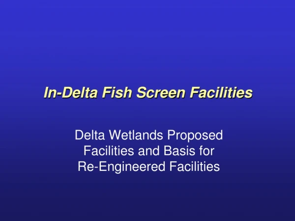 In-Delta Fish Screen Facilities