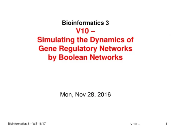 Bioinformatics 3 V10 – Simulating the Dynamics of Gene Regulatory Networks by Boolean Networks