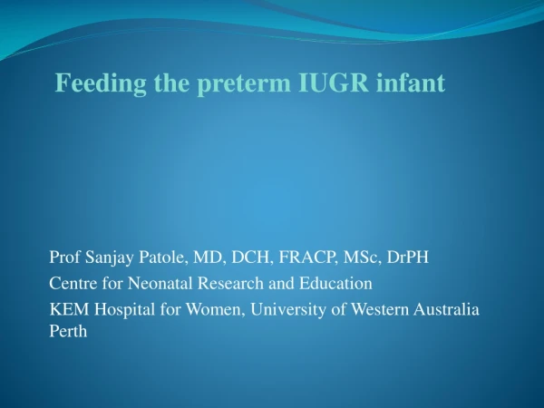 Prof Sanjay Patole, MD, DCH, FRACP, MSc, DrPH Centre for Neonatal Research and Education
