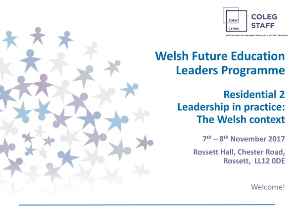 Welsh Future Education Leaders Programme Residential 2 Leadership in practice: The Welsh context