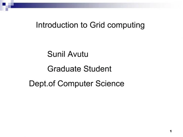 Introduction to Grid computing Sunil Avutu Graduate Student Dept.of Comput
