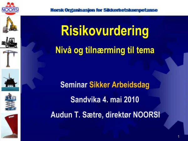 Risikovurdering Niv og tiln rming til tema Seminar Sikker Arbeidsdag Sandvika 4. mai 2010 Audun T. S tre, direkt r NOO