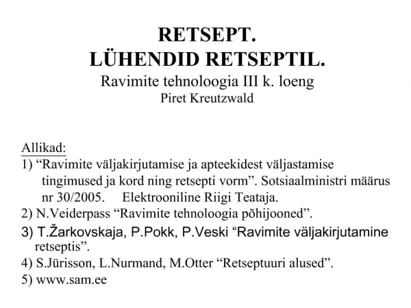RETSEPT. L HENDID RETSEPTIL. Ravimite tehnoloogia III k. loeng Piret Kreutzwald