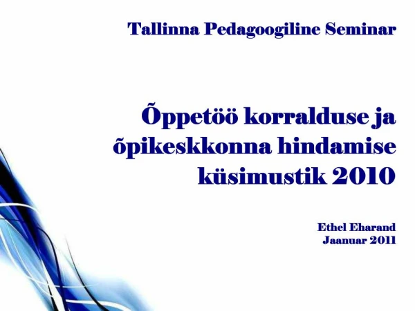 Tallinna Pedagoogiline Seminar ppet korralduse ja pikeskkonna hindamise k simustik 2010 Ethel Eharand Jaanuar 2