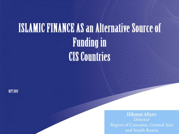 ISLAMIC FINANCE AS an Alternative Source of Funding in CIS Countries OCT 2019