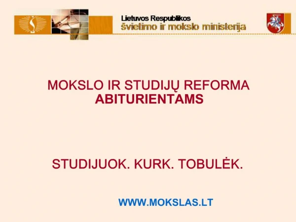 MOKSLO IR STUDIJU REFORMA ABITURIENTAMS STUDIJUOK. KURK. TOBULEK.