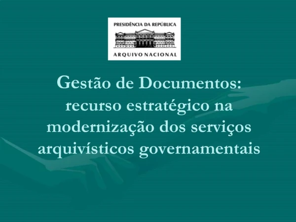Gest o de Documentos: recurso estrat gico na moderniza o dos servi os arquiv sticos governamentais