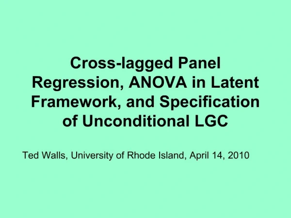 Cross-lagged Panel Regression, ANOVA in Latent Framework, and Specification of Unconditional LGC