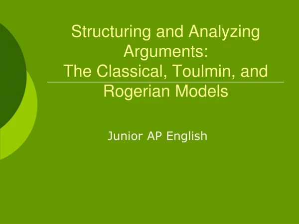 Structuring and Analyzing Arguments: The Classical, Toulmin, and Rogerian Models