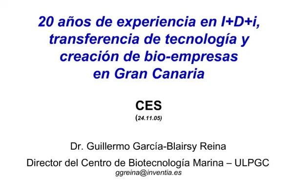 20 a os de experiencia en IDi, transferencia de tecnolog a y creaci n de bio-empresas en Gran Canaria CES 24.11.05