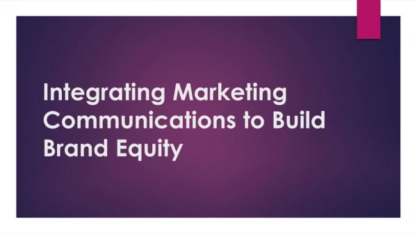 Integrating Marketing Communications to Build Brand Equity