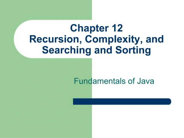 Chapter 12 Recursion, Complexity, and Searching and Sorting