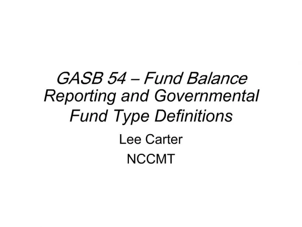 GASB 54 Fund Balance Reporting and Governmental Fund Type Definitions