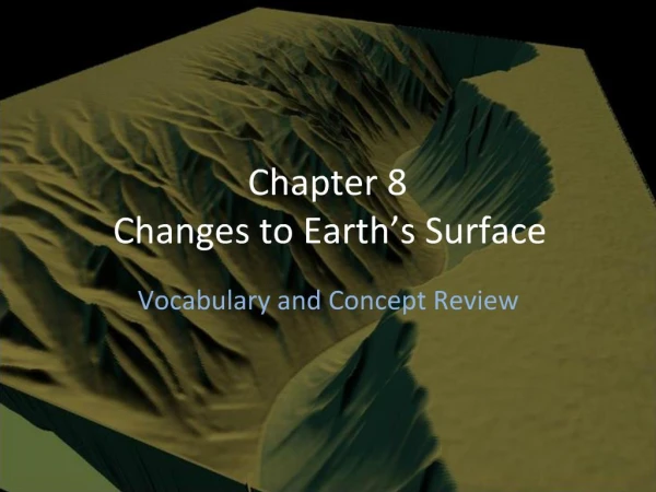 Chapter 8 Changes to Earth s Surface