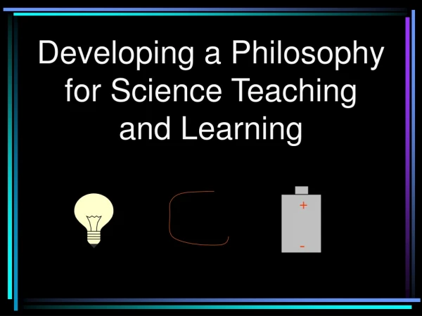 Developing a Philosophy for Science Teaching and Learning