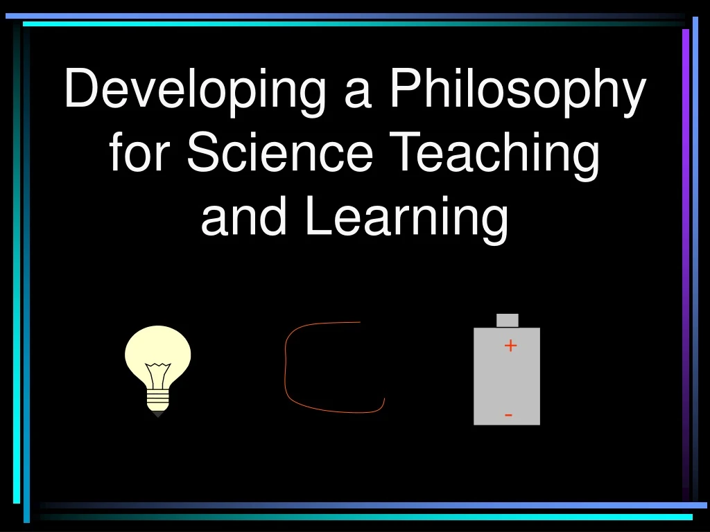 developing a philosophy for science teaching and learning