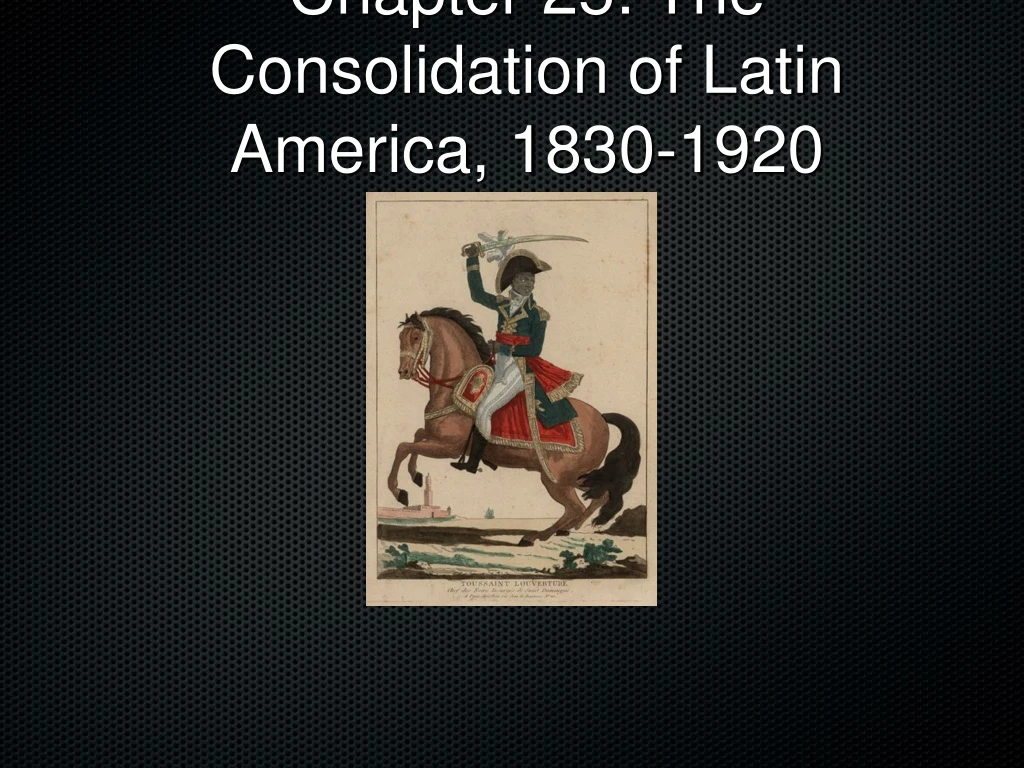 chapter 25 the consolidation of latin america 1830 1920
