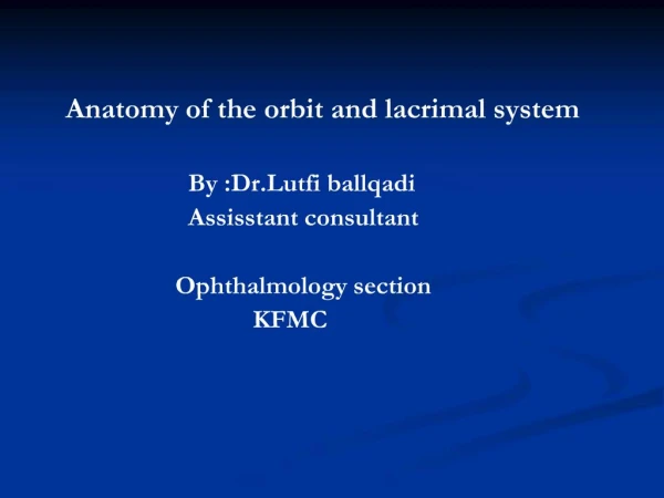 Anatomy of the orbit and lacrimal system By :Dr.Lutfi ballqadi Assisstan