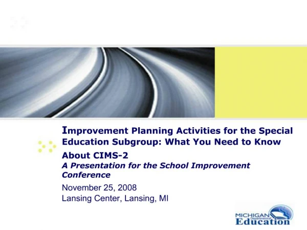 Improvement Planning Activities for the Special Education Subgroup: What You Need to Know About CIMS-2 A Presentation f